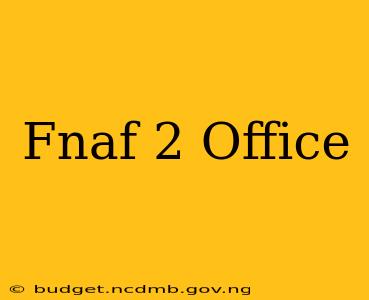 Fnaf 2 Office