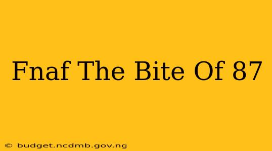 Fnaf The Bite Of 87