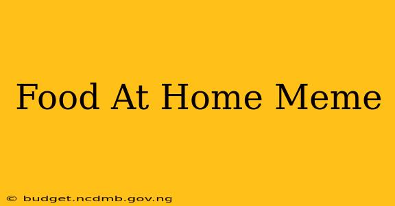 Food At Home Meme