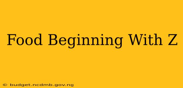 Food Beginning With Z