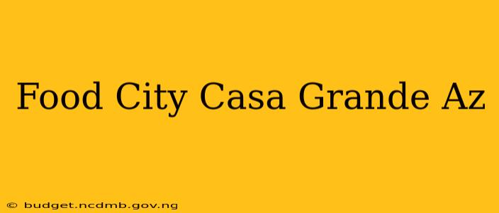 Food City Casa Grande Az