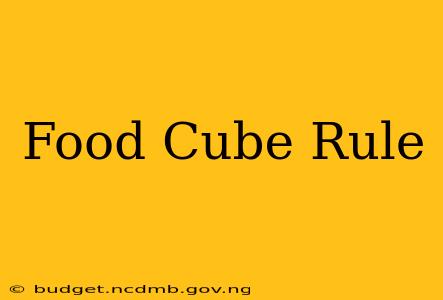 Food Cube Rule