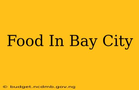 Food In Bay City