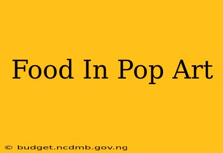 Food In Pop Art