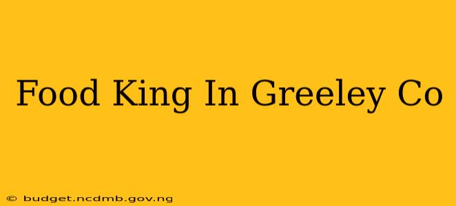 Food King In Greeley Co