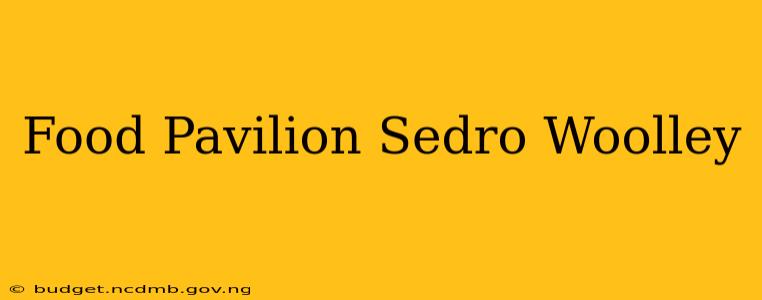 Food Pavilion Sedro Woolley