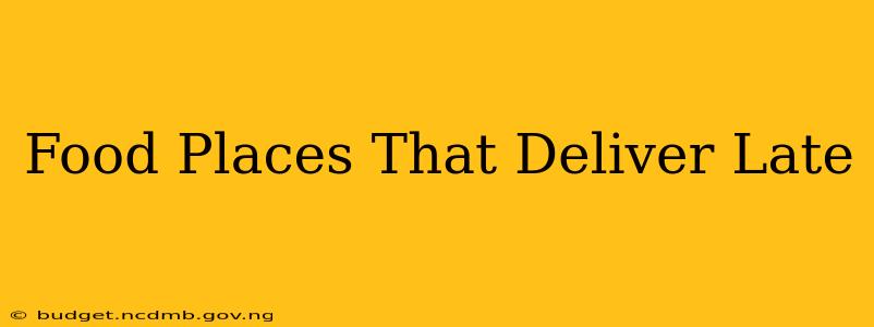 Food Places That Deliver Late