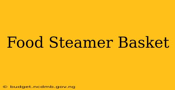 Food Steamer Basket