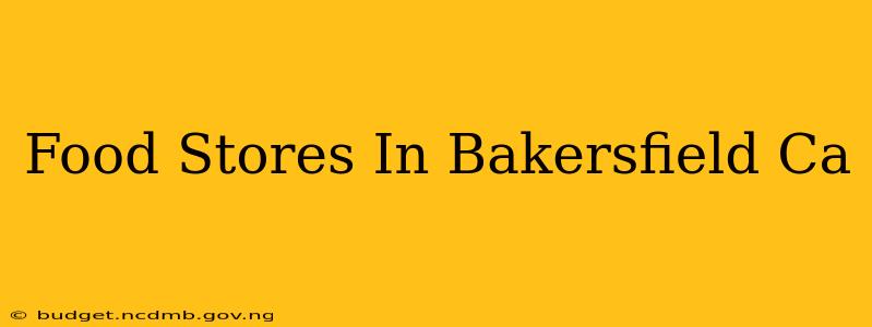Food Stores In Bakersfield Ca