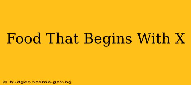 Food That Begins With X