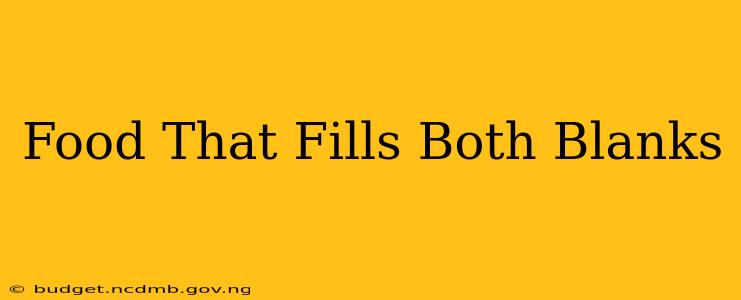 Food That Fills Both Blanks