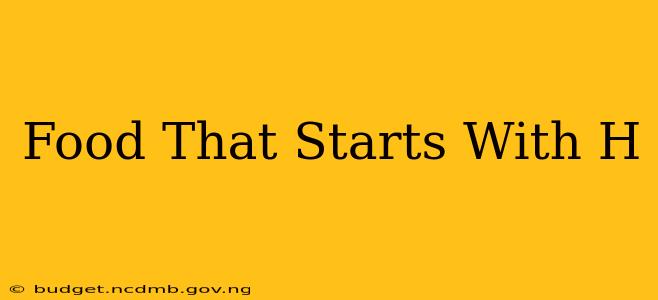 Food That Starts With H