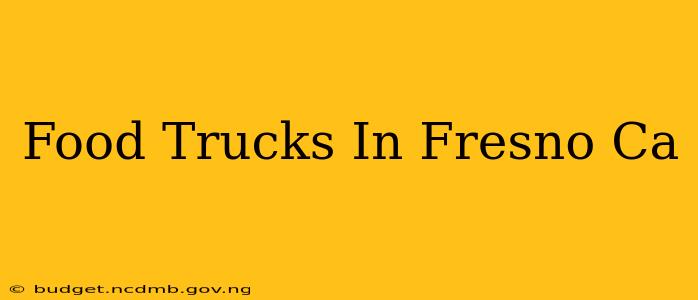 Food Trucks In Fresno Ca