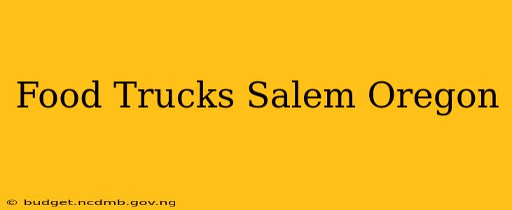 Food Trucks Salem Oregon