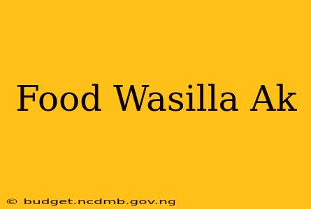 Food Wasilla Ak
