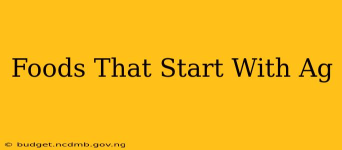 Foods That Start With Ag