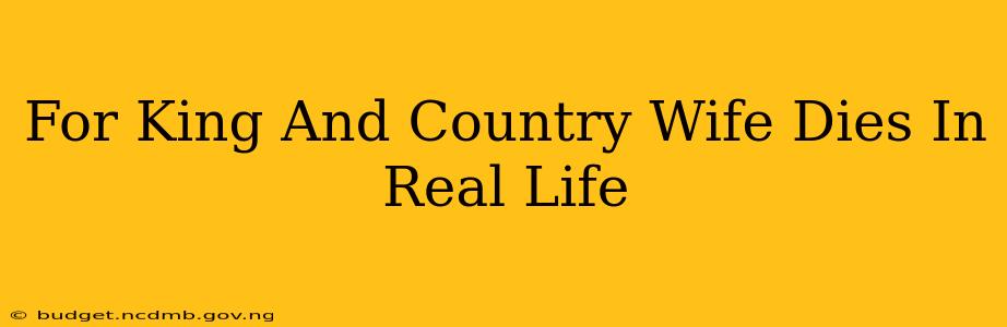 For King And Country Wife Dies In Real Life