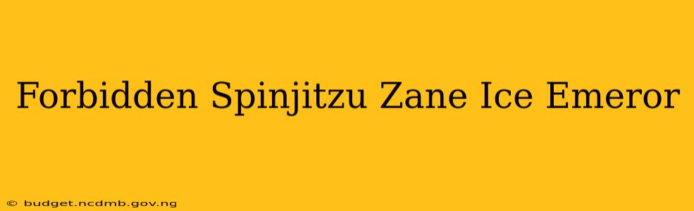 Forbidden Spinjitzu Zane Ice Emeror