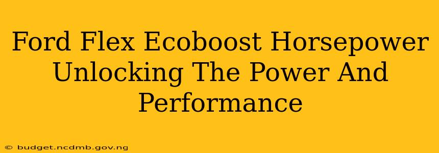 Ford Flex Ecoboost Horsepower Unlocking The Power And Performance