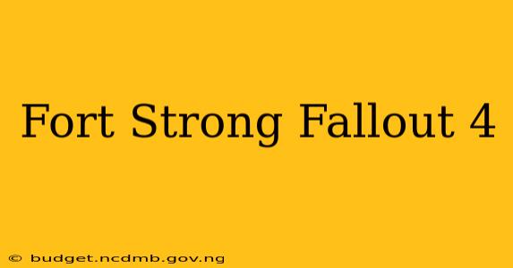 Fort Strong Fallout 4
