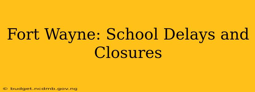 Fort Wayne: School Delays and Closures