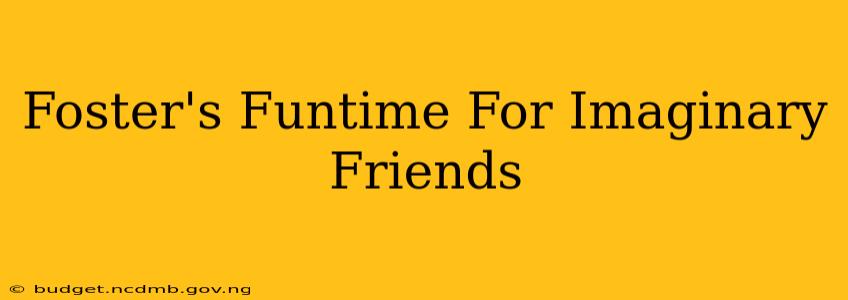 Foster's Funtime For Imaginary Friends