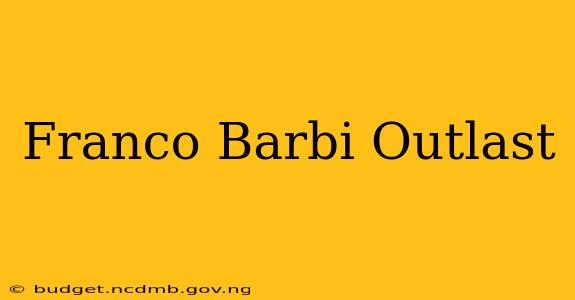 Franco Barbi Outlast