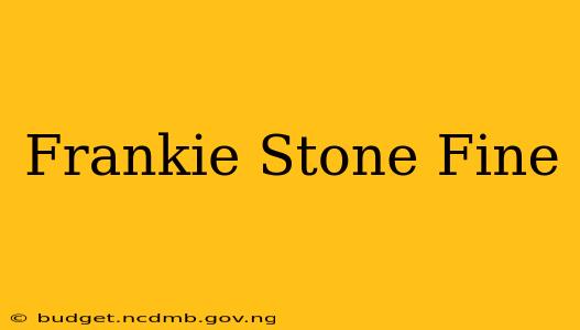 Frankie Stone Fine