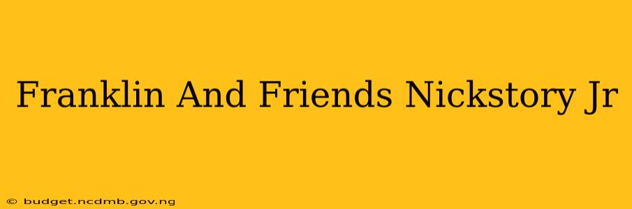 Franklin And Friends Nickstory Jr