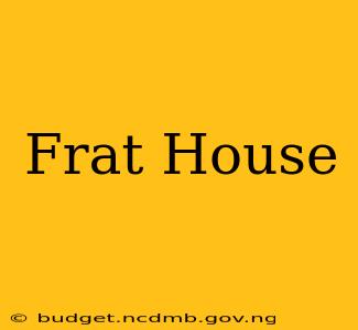 Frat House