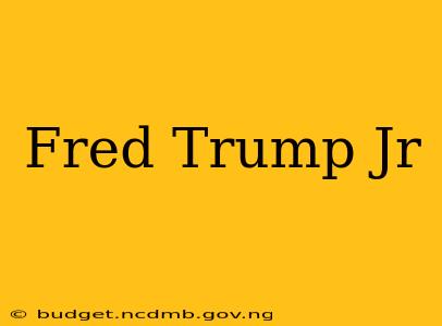 Fred Trump Jr