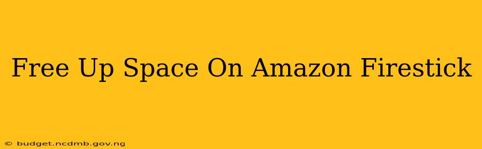 Free Up Space On Amazon Firestick