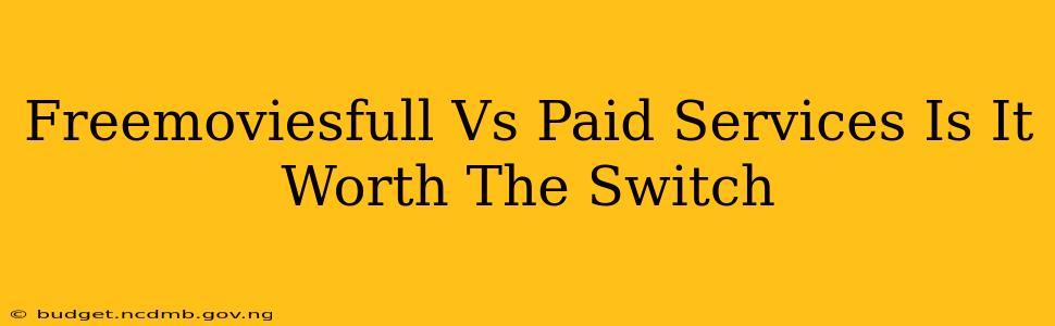 Freemoviesfull Vs Paid Services Is It Worth The Switch