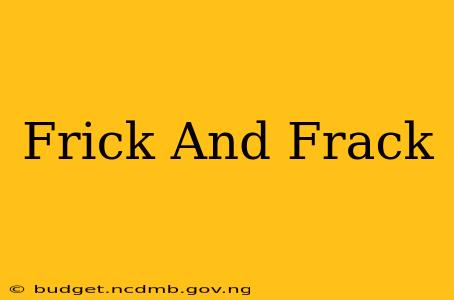 Frick And Frack