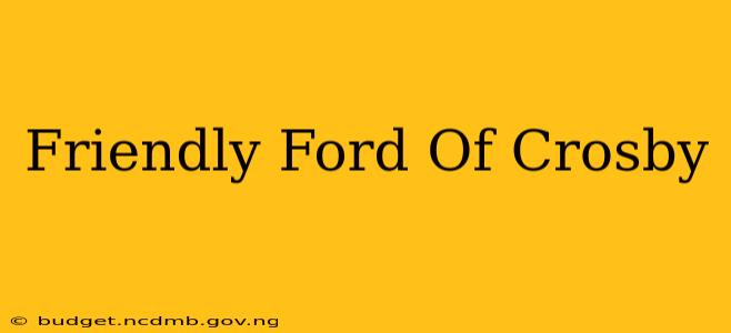 Friendly Ford Of Crosby