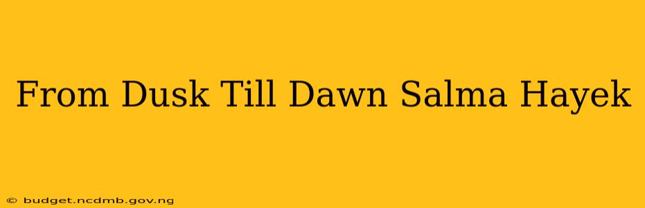 From Dusk Till Dawn Salma Hayek