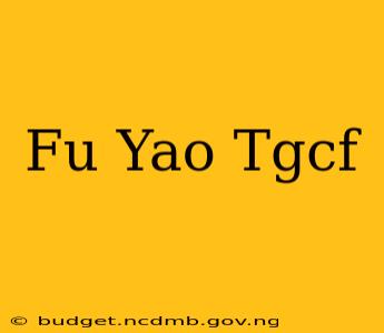 Fu Yao Tgcf