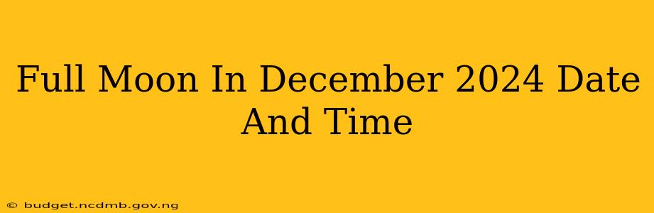 Full Moon In December 2024 Date And Time