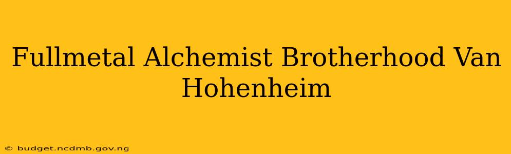 Fullmetal Alchemist Brotherhood Van Hohenheim