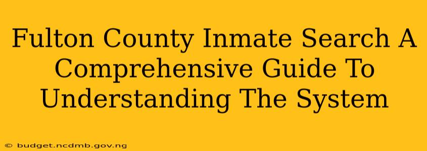 Fulton County Inmate Search A Comprehensive Guide To Understanding The System