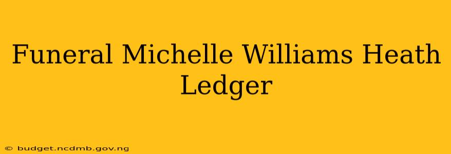 Funeral Michelle Williams Heath Ledger