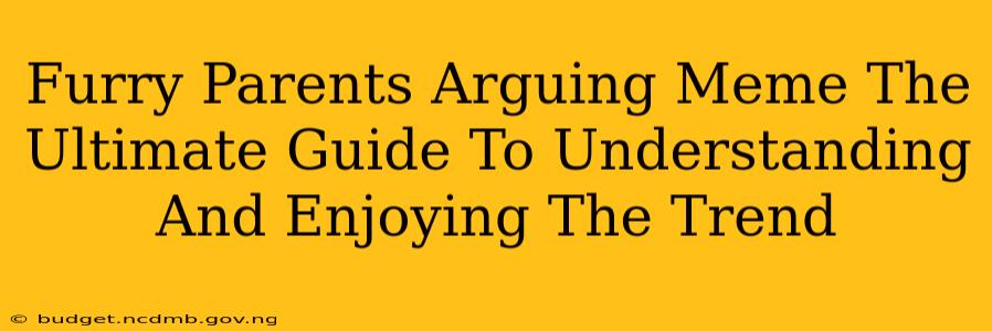 Furry Parents Arguing Meme The Ultimate Guide To Understanding And Enjoying The Trend