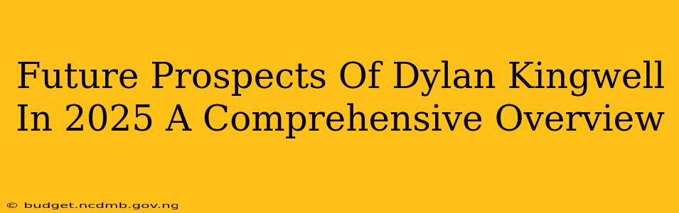 Future Prospects Of Dylan Kingwell In 2025 A Comprehensive Overview