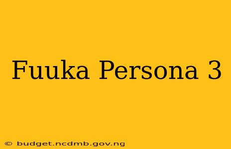 Fuuka Persona 3