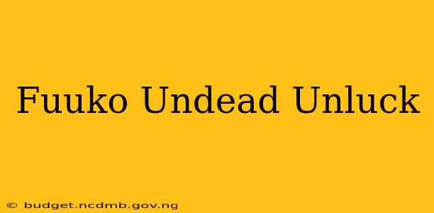 Fuuko Undead Unluck