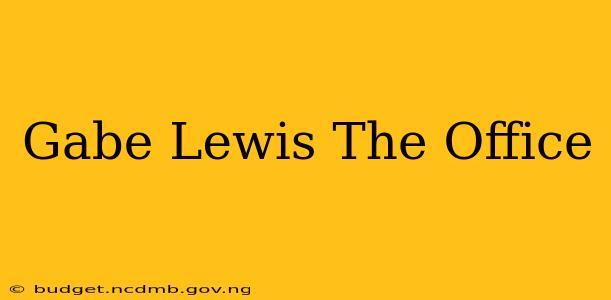 Gabe Lewis The Office