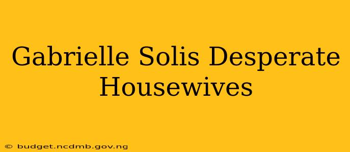 Gabrielle Solis Desperate Housewives