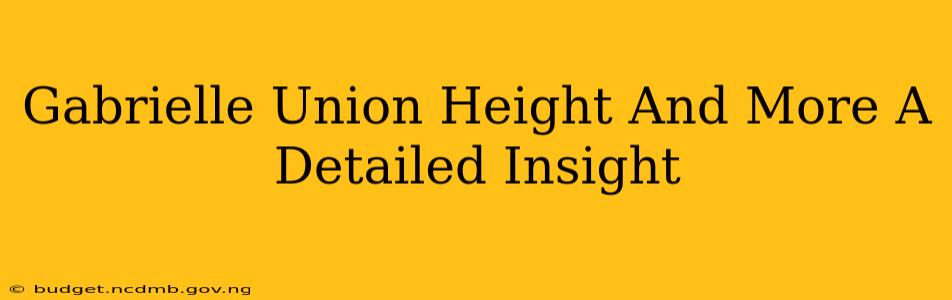 Gabrielle Union Height And More A Detailed Insight