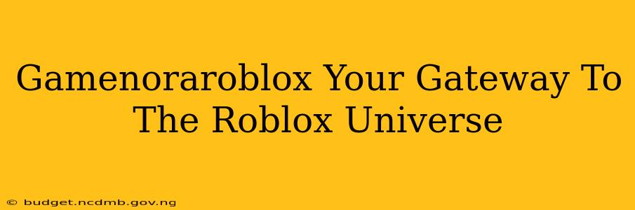 Gamenoraroblox Your Gateway To The Roblox Universe