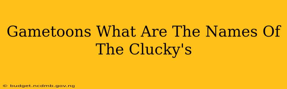 Gametoons What Are The Names Of The Clucky's